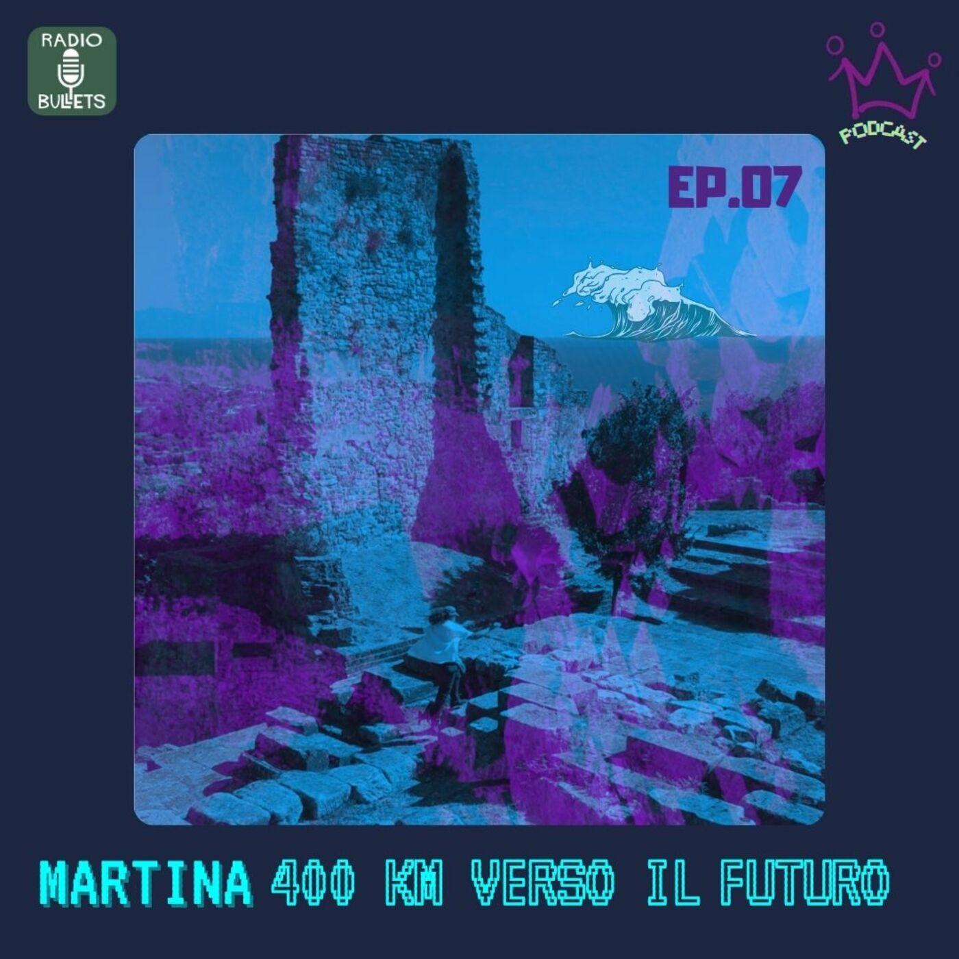 EP.07 Martina, 400 Km verso il futuro