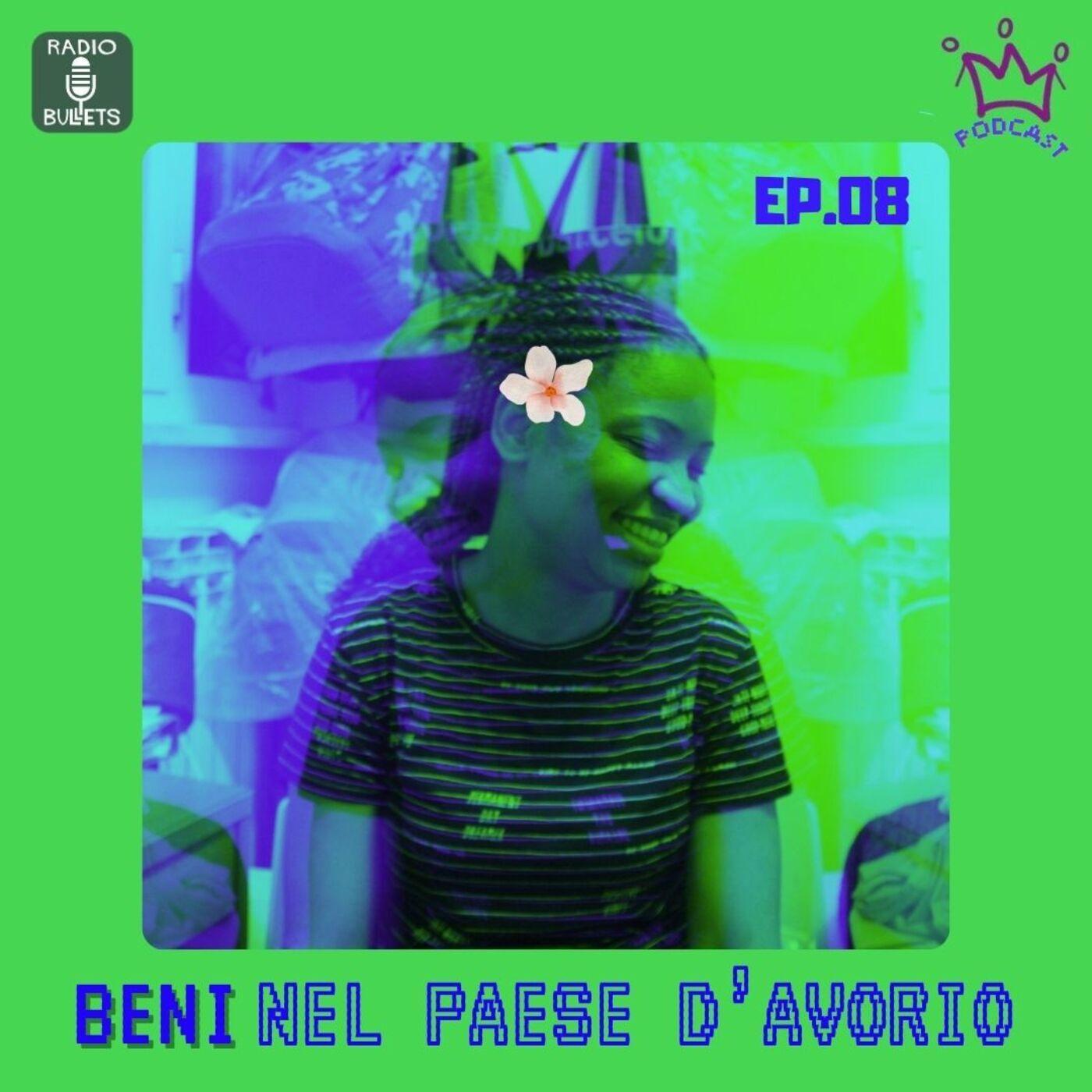 EP.08 Beni nel paese d’avorio